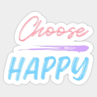 Choose Happy, Choose Joy, Choose Love, Choose Happiness, See the Rainbow. Motivational, Inspirational Quote. Sticker